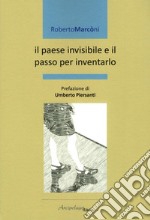 Il paese invisibile e il passo per inventarlo libro