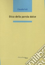 Etica della parola dolce libro