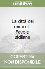 La città dei miracoli. Favole siciliane libro