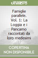 Famiglie parallele. Vol. 1: La Loggia e i Pancamo raccontati da loro medesimi libro