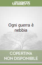 Ogni guerra è nebbia