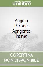 Angelo Pitrone. Agrigento intima libro