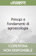 Principi e fondamenti di agroecologia libro