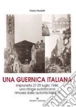 Una Guernica italiana. Impruneta 27-29 luglio 1944: una strage sudafricana rimossa dalle autorità italiane libro