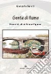 Gente di fiume. Ricordi di vita del rione Pignone libro di Bianchi Giancarlo