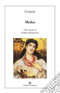 Medea. nella versione di Alberto Borgogno