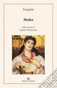 Medea. nella versione di Alberto Borgogno