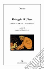 Il viaggio di Ulisse. I libri V-VI, IX-X e XII dell'Odissea libro