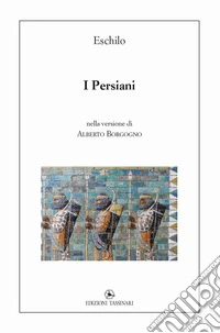 I Persiani. Nella versione di Alberto Borgogno