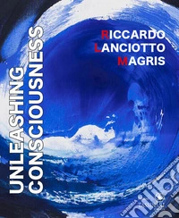 Unleashing consciousness. Ediz. bilingue libro