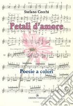 Petali d'amore. Poesie a colori libro