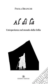 Al di là. Un'esperienza nel mondo della follia libro