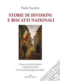 Storie di divisioni e riscatti nazionali. Cinque racconti di guerra e riappacificazione nel secondo dopoguerra italiano