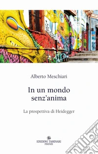 In un mondo senz'anima. La prospettiva di Heidegger libro