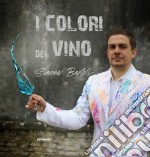 I colori del vino. Ediz. illustrata