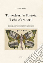 Tu vedessi 'n Pistoia 'l che c'era ieri! libro