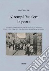 A' tempi 'he c'era le porte. Le speranze e i tormenti di una città che si affaccia alla modernità libro