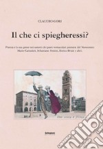 Il che ci spiegheresti? Pistoia e la sua gente nei sonetti dei poeti vernacolari pistoiesi del Novecento libro