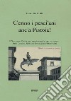 C'enno i pesci'ani anc'a Pistoia! Il Novecento a Pistoia negli arguti sonetti dei poeti vernacolari libro