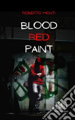 Blood red paint. Ediz. illustrata libro