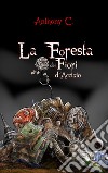La foresta dei fiori d'acciaio. Ediz. italiana e inglese libro