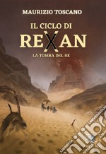 La tomba del re. Il ciclo di Rexan