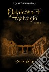 Qualcosa di malvagio: solstizio libro di Mollo Garbero Mauro