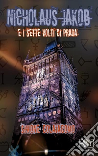 Nicholaus Jakob e i sette volti di Praga libro