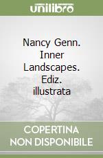 Nancy Genn. Inner Landscapes. Ediz. illustrata libro