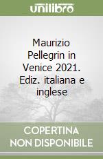 Maurizio Pellegrin in Venice 2021. Ediz. italiana e inglese libro