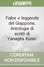 Fiabe e leggende del Giappone. Antologia di scritti di Yanagita Kunio libro