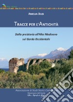 Tracce per l'antichità. Dalla Preistoria all'alto Medioevo sul Garda Occidentale