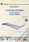 L'età dell'attesa. Amicizie, passioni e lotte di fabbrica libro di Bonetti Enzo