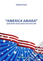 «America Amara». Spulciando mezzo secolo di cinema USA libro