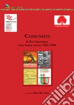 Comunisti. Il Pci bresciano. Una breve storia 1921-1990 libro