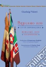 Bergamo 1859. Gli ospedali garibaldini. Ediz. italiana e francese libro