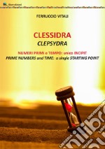 Clessidra. Numeri primi e tempo: unico incipit. Ediz. inglese e italiano libro