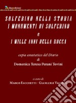 Solferino nella storia. I monumenti di Solferino e i mille anni della Roca. Copia anastatica del Diario di Domenica Teresina Perani Tovini libro