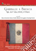 Garibaldi a Brescia. Nel 160° dell'Unità d'Italia (rist. anast. degli estratti di «Garibaldi» di Luigi Caldera, 1907)