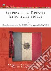 Garibaldi a Brescia. Nel 160° dell'Unità d'Italia (rist. anast. degli estratti di «Garibaldi» di Luigi Caldera, 1907) libro