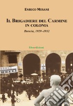 Il Brigadiere del Carmine va in colonia. Brescia 1929-1932 libro