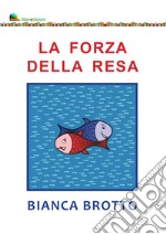 La forza della resa libro