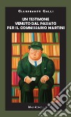 Un testimone venuto dal passato per il commissario Martini libro di Galli Gianfranco