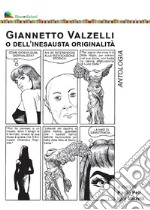 Giannetto Valzelli o dell'inesausta originalità. Antologia libro