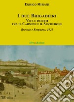 I due brigadieri. Vite e delitti fra il Carmine e il Sentierone. Una nuova indagine del Brigadiere del Carmine. Brescia e Bergamo 1923 libro