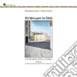 Un'idea per la città. Un tempio per la terra. Brescia capitale della multiculturalità libro