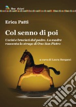 Col senno di poi. Uccisi e bruciati dal padre. La madre racconta la strage di Ono San Pietro libro