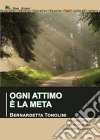 Ogni attimo è la meta libro di Tonolini Bernadetta