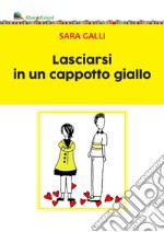 Lasciarsi in un cappotto giallo libro