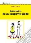 Lasciarsi in un cappotto giallo libro